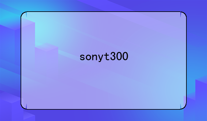 sonyt300
