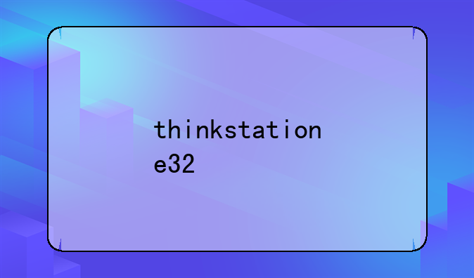 thinkstatione32